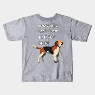 If My Dog Can't Come I'm Not Going Beagle Dogs Lovers Kids T-Shirt